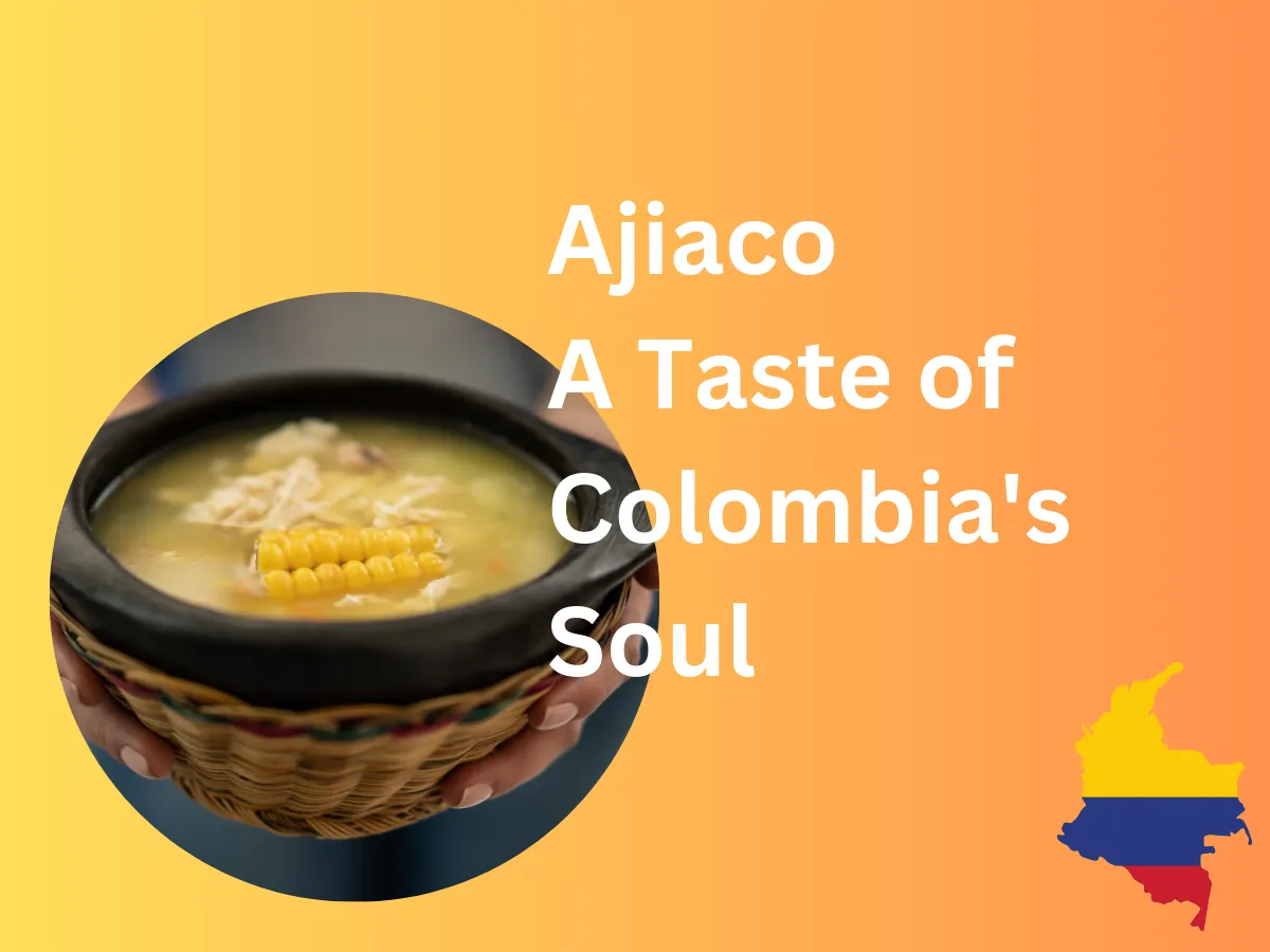 Ajiaco: Love the Flavors of Traditional Colombian Cuisine