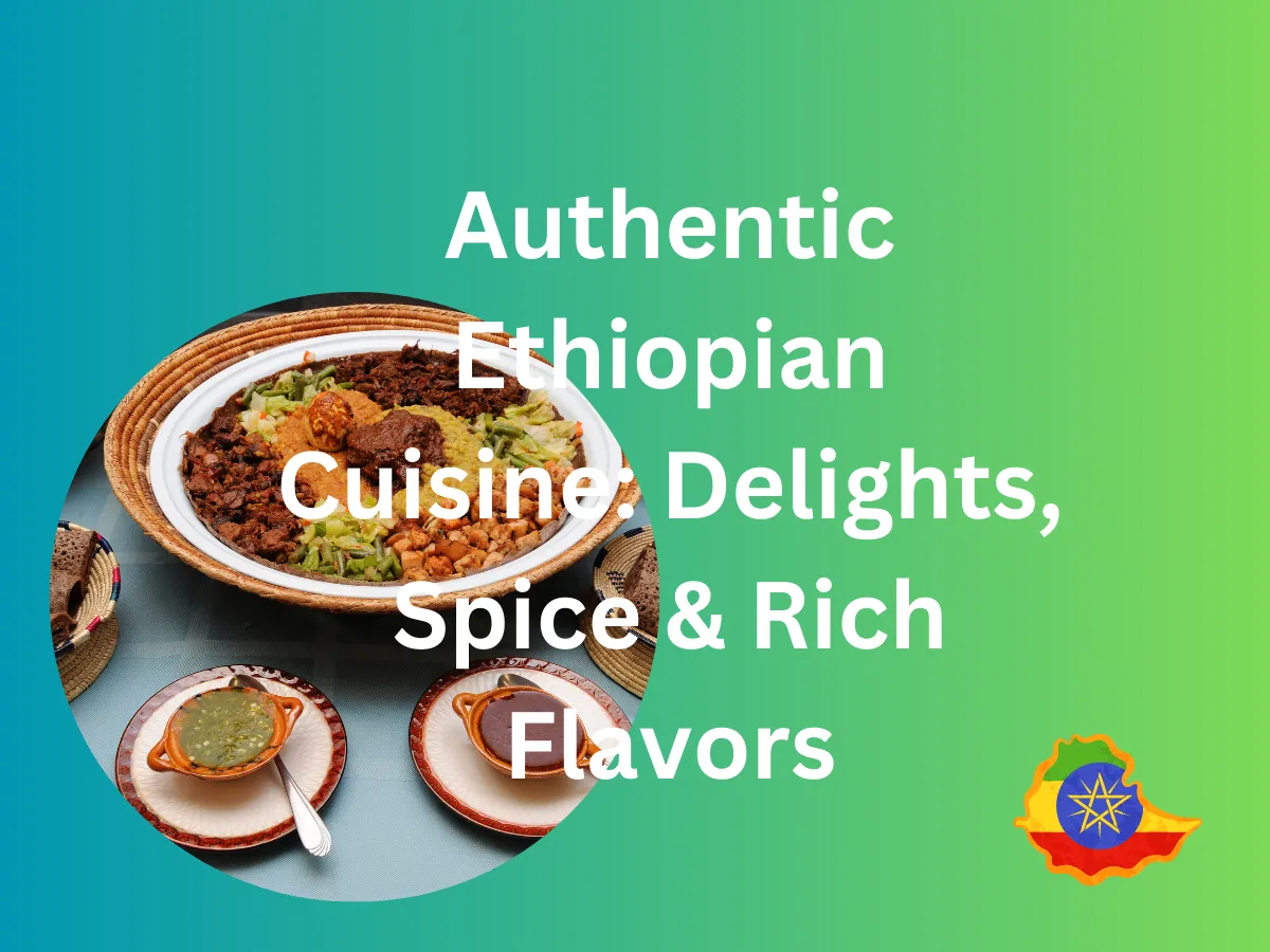 Authentic Foods In Ethiopia: Delights, Spice, Rich Flavors