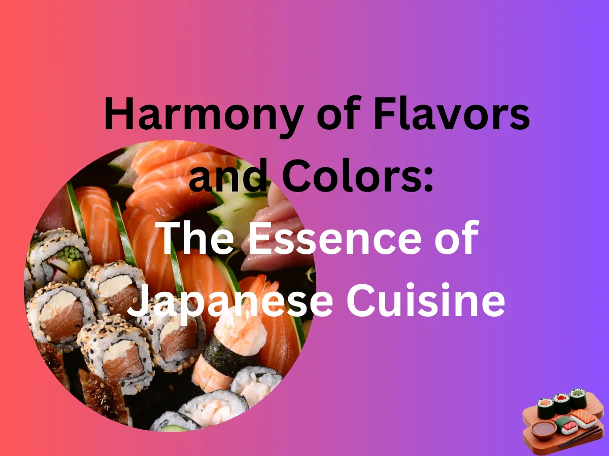 Japanese Cuisine: A Feast of Flavors, Colors, and Surprises