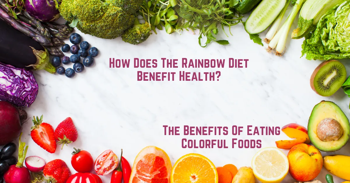 Rainbow diet, Colorful foods, Rainbow diet benefits, Foods You Should Eat