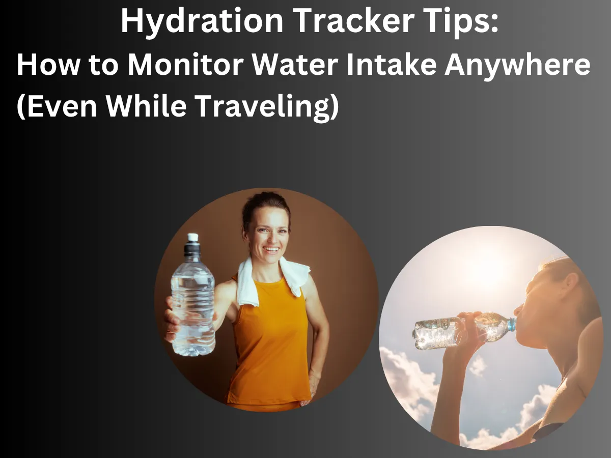 hydration tracker for travel, signs of dehydration in hot climates