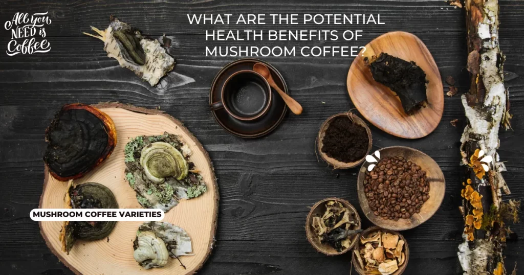 Mushroom Coffee Benefits, How To Make Mushroom Coffee, Mushroom Coffee Varieties