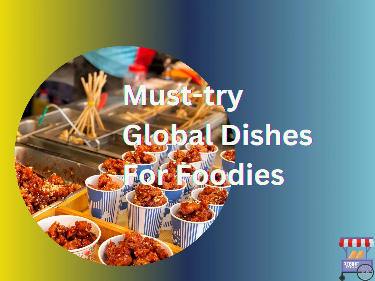 Global cuisines, International foods, Must-try global dishes for foodies