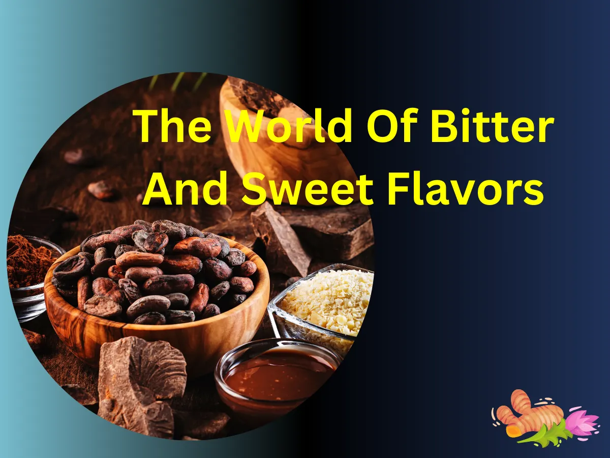 Bitter and sweet flavors, Flavor combinations, exploring The World Of Bitter And Sweet Flavors