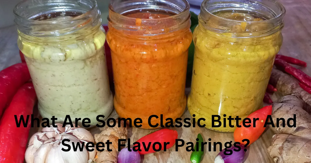 Bitter and sweet flavors, Flavor combinations, exploring The World Of Bitter And Sweet Flavors