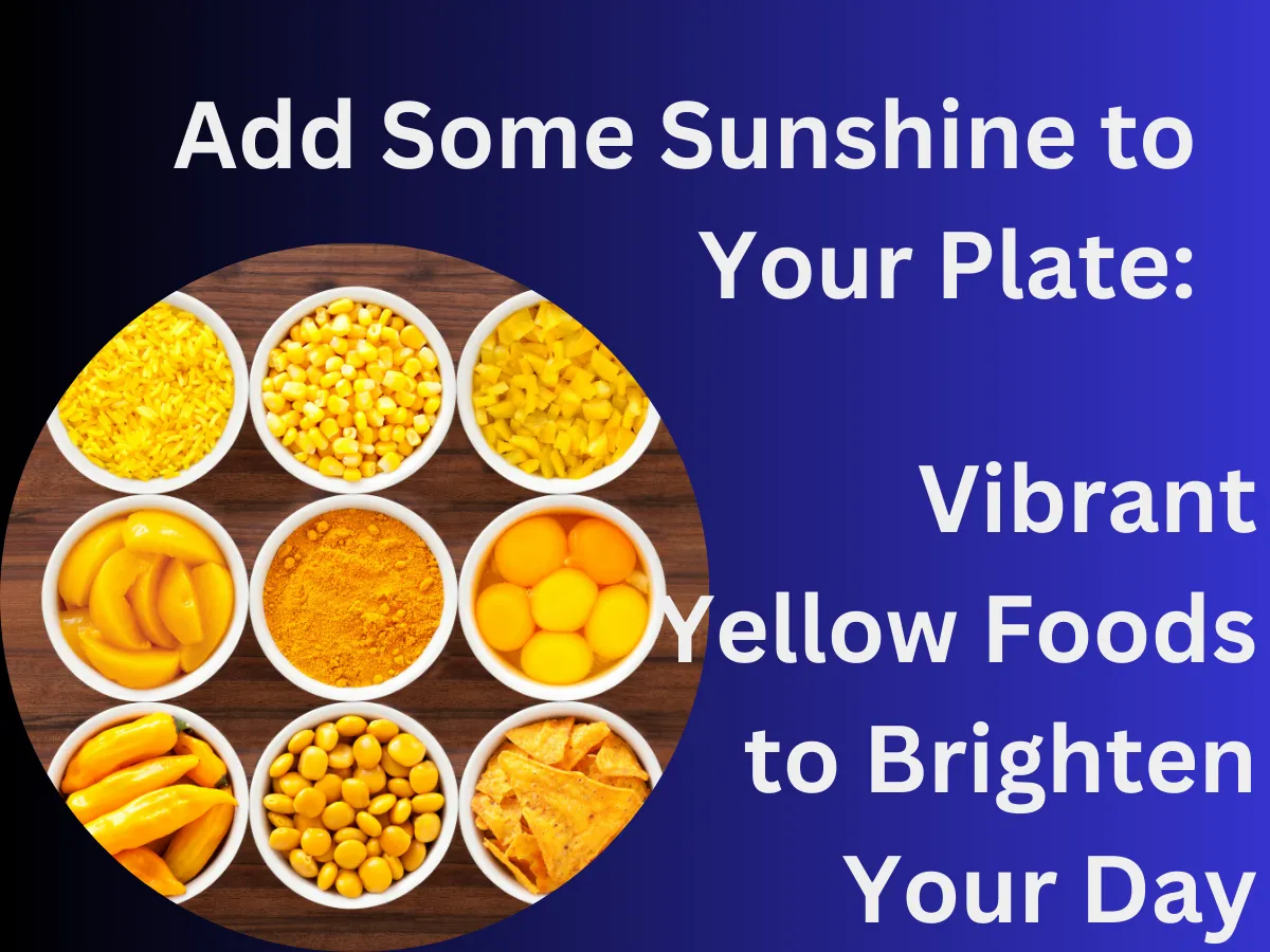 Top 5 Yellow Foods That Will Brighten Up Your Plate