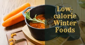 Staying Healthy During Winter - Low-calorie Winter Foods