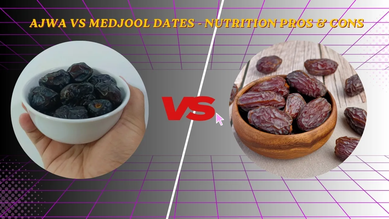 Medjool vs Ajwa dates